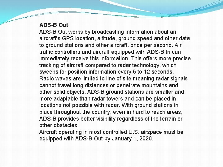 ADS-B Out works by broadcasting information about an aircraft's GPS location, altitude, ground speed