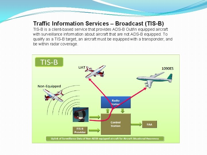 Traffic Information Services – Broadcast (TIS-B) TIS-B is a client-based service that provides ADS-B