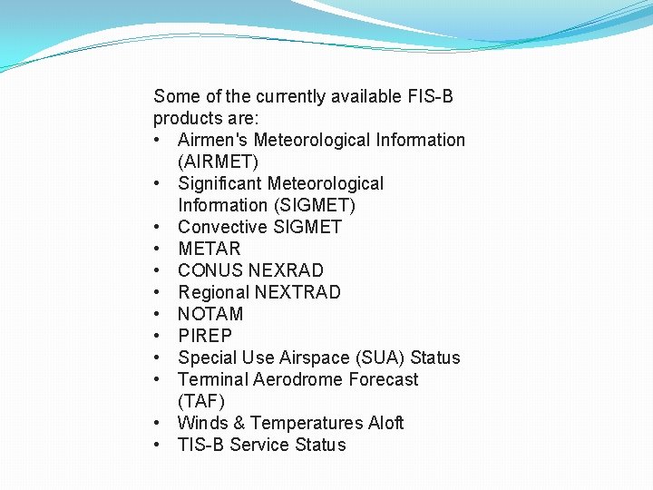 Some of the currently available FIS-B products are: • Airmen's Meteorological Information (AIRMET) •