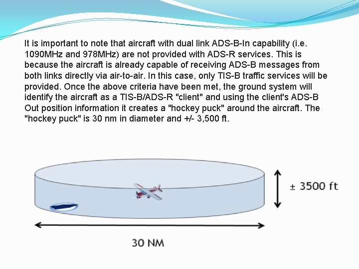 It is important to note that aircraft with dual link ADS-B-In capability (i. e.