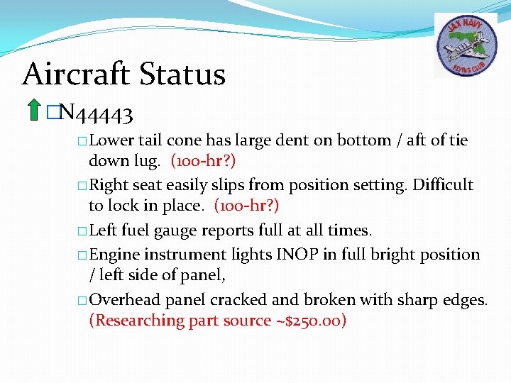 Aircraft Status �N 44443 �Lower tail cone has large dent on bottom / aft