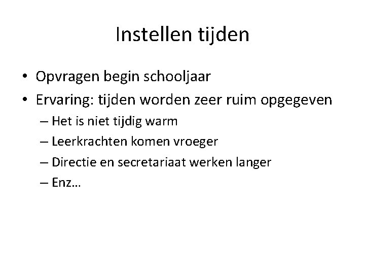 Instellen tijden • Opvragen begin schooljaar • Ervaring: tijden worden zeer ruim opgegeven –