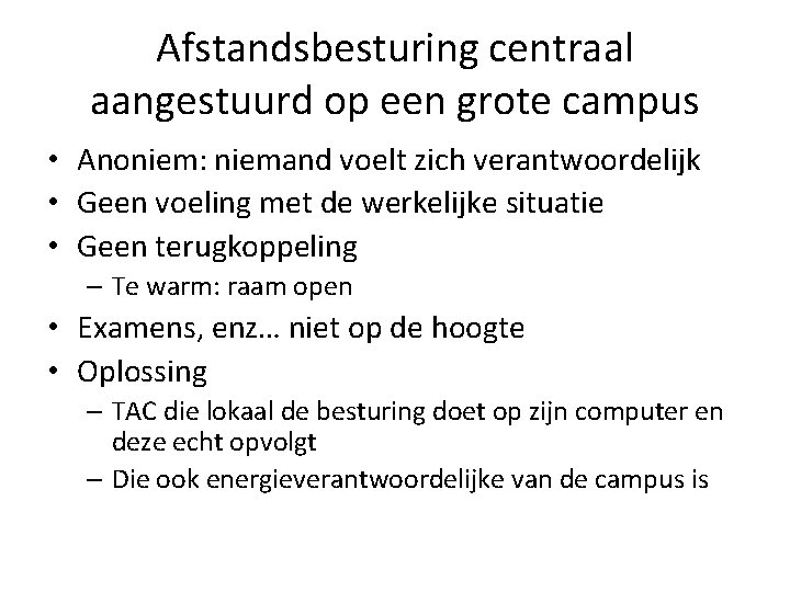 Afstandsbesturing centraal aangestuurd op een grote campus • Anoniem: niemand voelt zich verantwoordelijk •