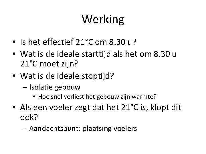 Werking • Is het effectief 21°C om 8. 30 u? • Wat is de