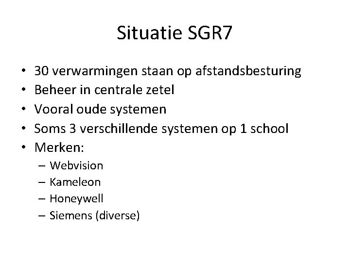 Situatie SGR 7 • • • 30 verwarmingen staan op afstandsbesturing Beheer in centrale