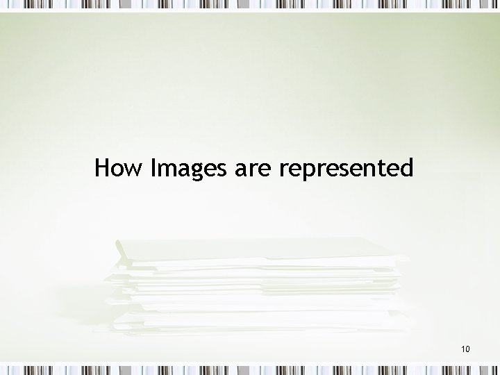 How Images are represented 10 