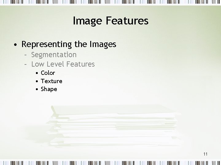 Image Features • Representing the Images – Segmentation – Low Level Features • Color