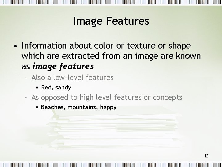 Image Features • Information about color or texture or shape which are extracted from