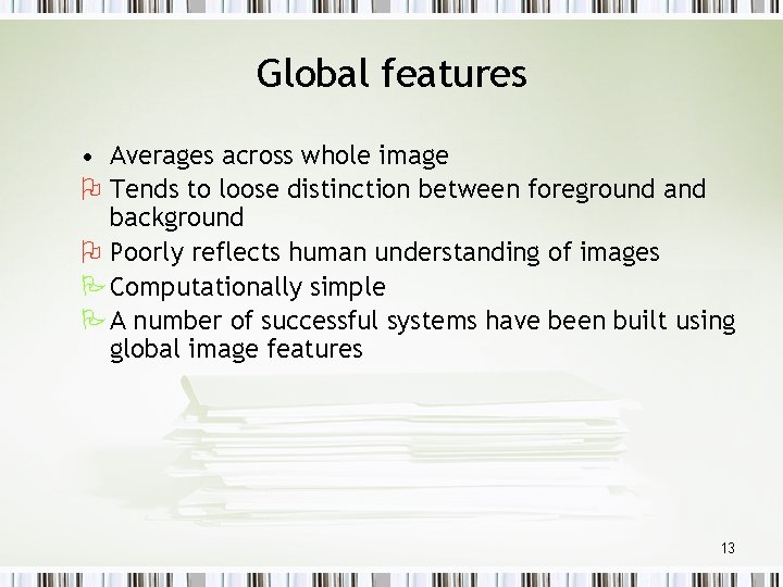 Global features • Averages across whole image O Tends to loose distinction between foreground