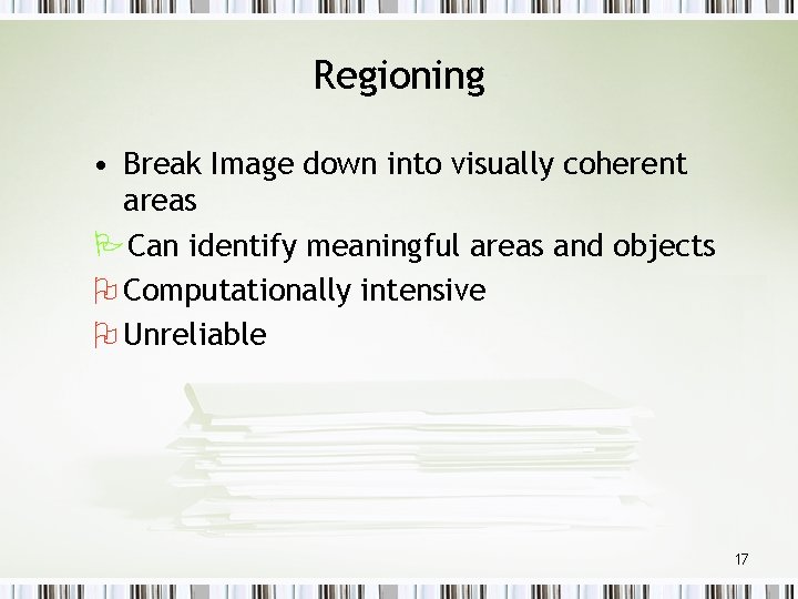 Regioning • Break Image down into visually coherent areas PCan identify meaningful areas and