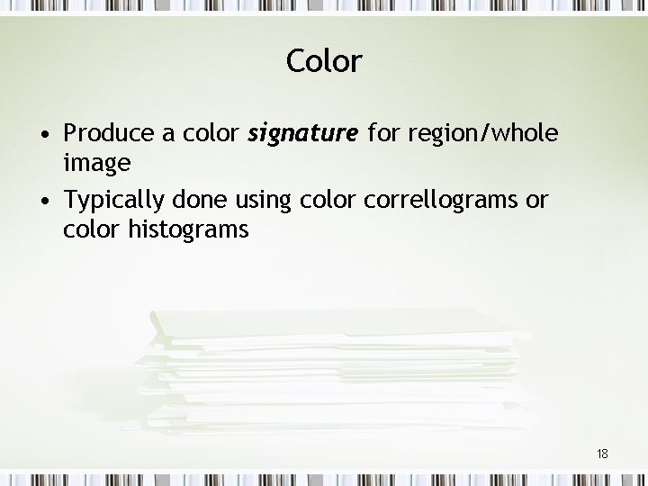 Color • Produce a color signature for region/whole image • Typically done using color