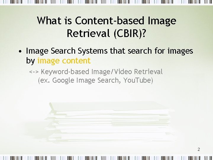 What is Content-based Image Retrieval (CBIR)? • Image Search Systems that search for images