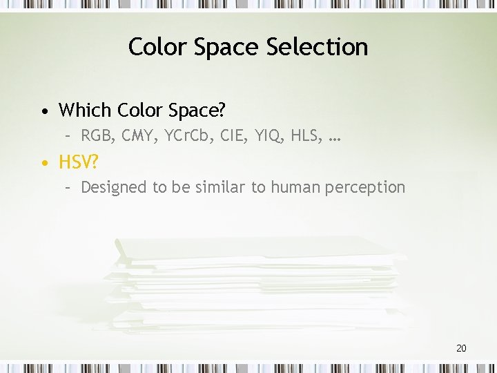 Color Space Selection • Which Color Space? – RGB, CMY, YCr. Cb, CIE, YIQ,