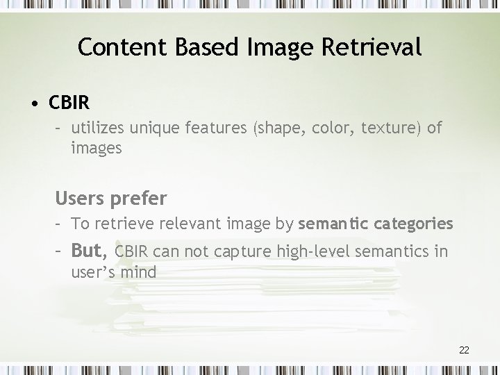 Content Based Image Retrieval • CBIR – utilizes unique features (shape, color, texture) of