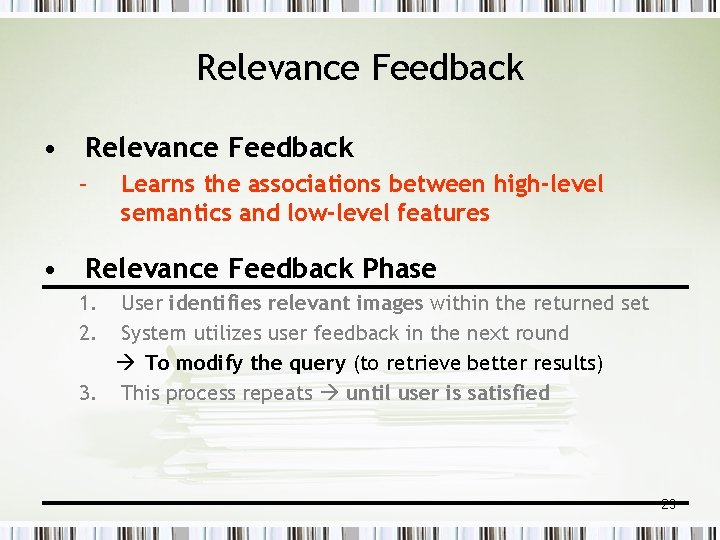 Relevance Feedback • Relevance Feedback – Learns the associations between high-level semantics and low-level