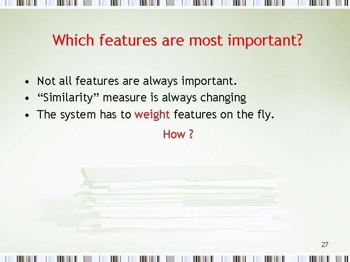 Which features are most important? • Not all features are always important. • “Similarity”