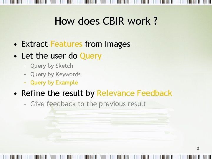 How does CBIR work ? • Extract Features from Images • Let the user