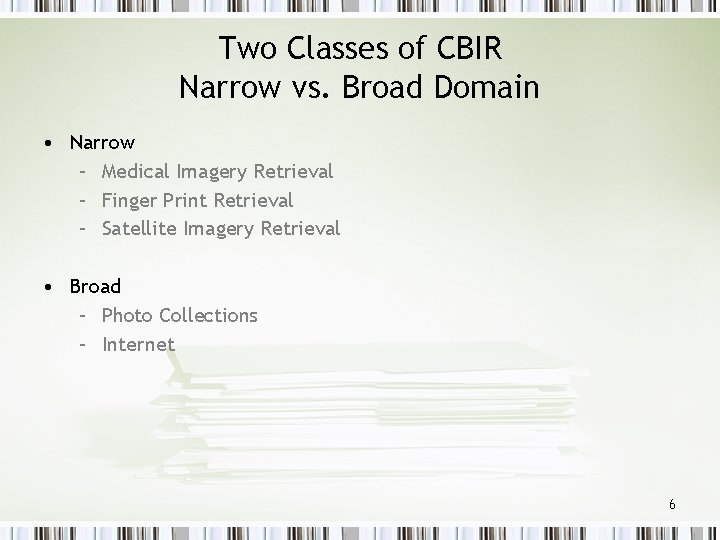 Two Classes of CBIR Narrow vs. Broad Domain • Narrow – Medical Imagery Retrieval