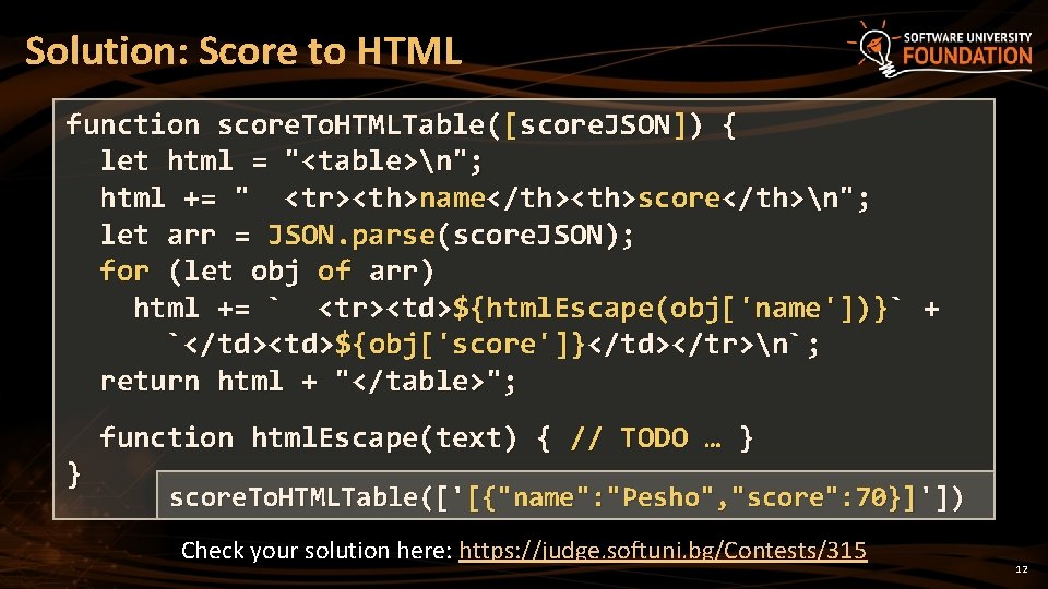 Solution: Score to HTML function score. To. HTMLTable([score. JSON]) { let html = "<table>n";