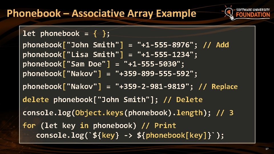 Phonebook – Associative Array Example let phonebook = { }; phonebook["John Smith"] = "+1