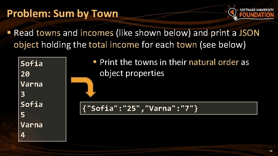 Problem: Sum by Town § Read towns and incomes (like shown below) and print