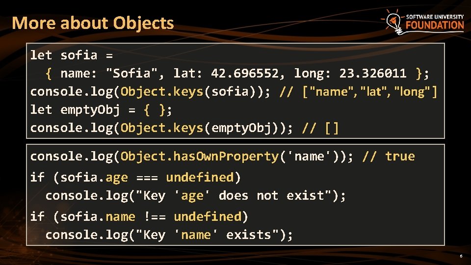 More about Objects let sofia = { name: "Sofia", lat: 42. 696552, long: 23.