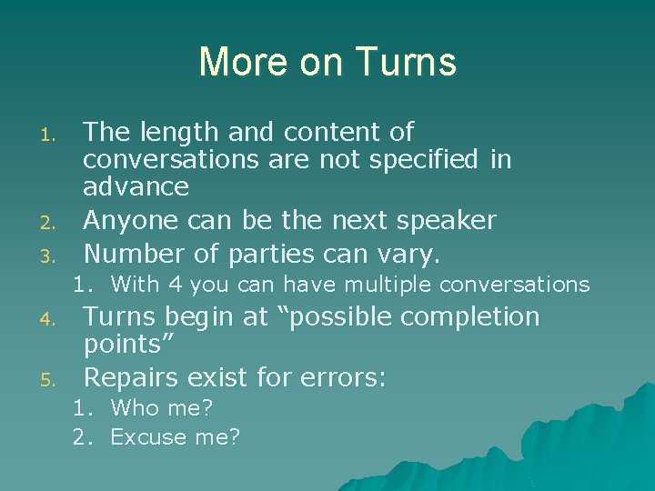 More on Turns 1. 2. 3. The length and content of conversations are not