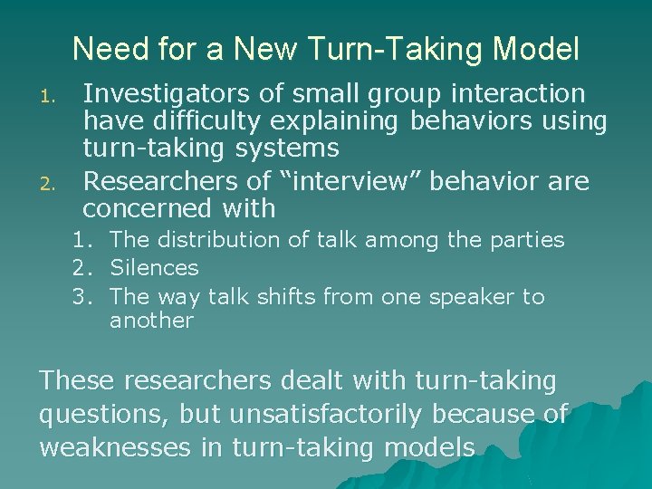 Need for a New Turn-Taking Model 1. 2. Investigators of small group interaction have