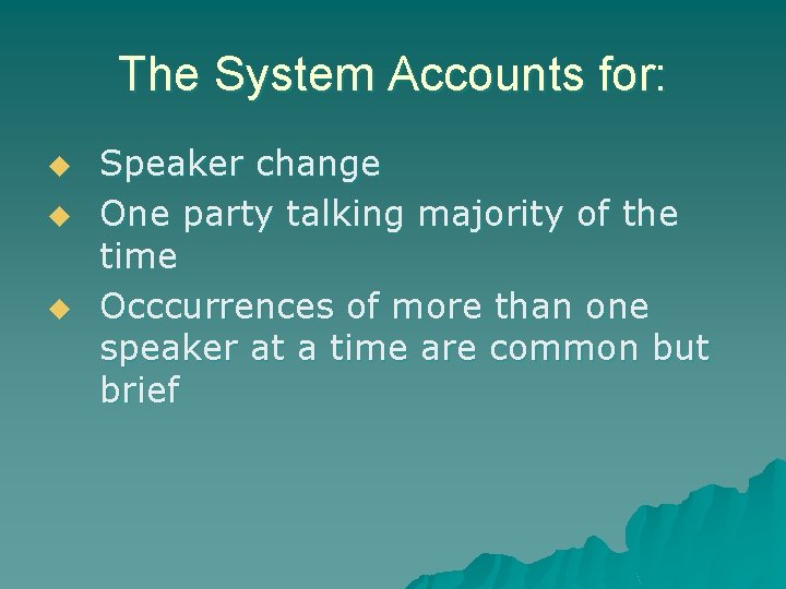 The System Accounts for: u u u Speaker change One party talking majority of