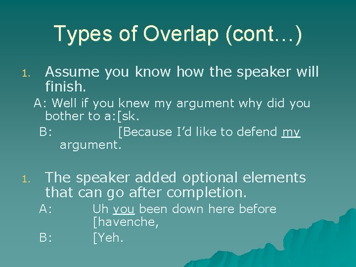 Types of Overlap (cont…) 1. Assume you know how the speaker will finish. A: