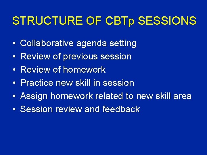STRUCTURE OF CBTp SESSIONS • • • Collaborative agenda setting Review of previous session