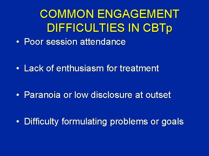 COMMON ENGAGEMENT DIFFICULTIES IN CBTp • Poor session attendance • Lack of enthusiasm for