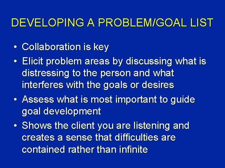 DEVELOPING A PROBLEM/GOAL LIST • Collaboration is key • Elicit problem areas by discussing