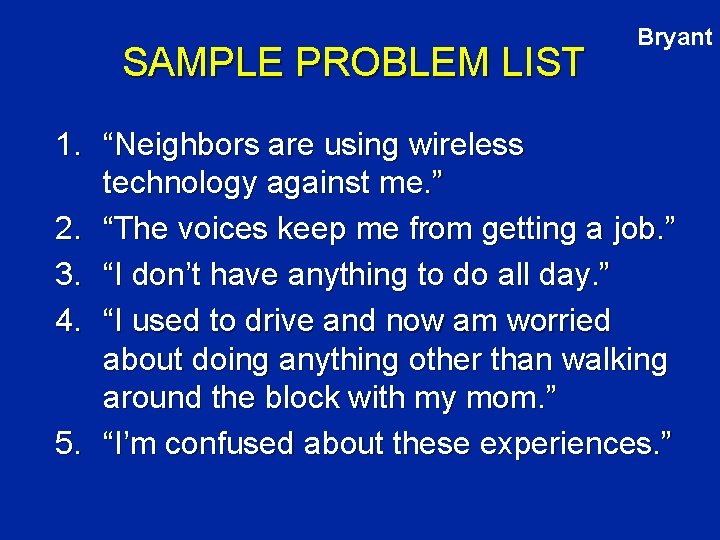 SAMPLE PROBLEM LIST Bryant 1. “Neighbors are using wireless technology against me. ” 2.