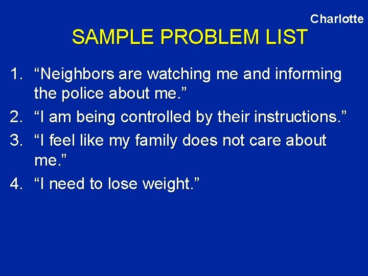 Charlotte SAMPLE PROBLEM LIST 1. “Neighbors are watching me and informing the police about
