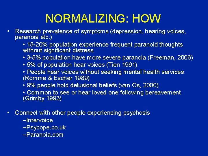 NORMALIZING: HOW • Research prevalence of symptoms (depression, hearing voices, paranoia etc. ) •