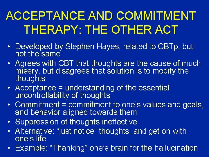 ACCEPTANCE AND COMMITMENT THERAPY: THE OTHER ACT • Developed by Stephen Hayes, related to