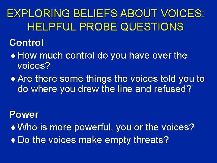 EXPLORING BELIEFS ABOUT VOICES: HELPFUL PROBE QUESTIONS Control ¨ How much control do you