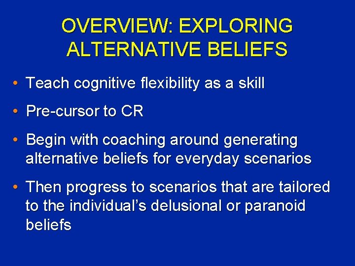 OVERVIEW: EXPLORING ALTERNATIVE BELIEFS • Teach cognitive flexibility as a skill • Pre-cursor to