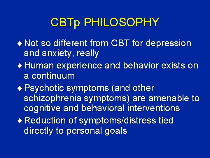 CBTp PHILOSOPHY ¨ Not so different from CBT for depression and anxiety, really ¨
