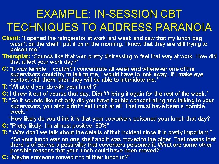 EXAMPLE: IN-SESSION CBT TECHNIQUES TO ADDRESS PARANOIA Client: “I opened the refrigerator at work