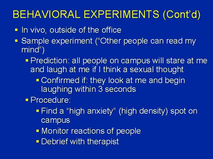 BEHAVIORAL EXPERIMENTS (Cont’d) § In vivo, outside of the office § Sample experiment (“Other