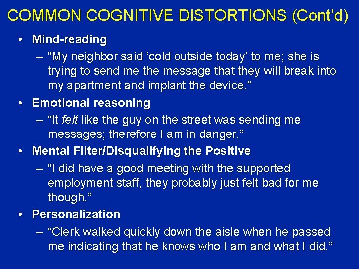 COMMON COGNITIVE DISTORTIONS (Cont’d) • Mind-reading – “My neighbor said ‘cold outside today’ to