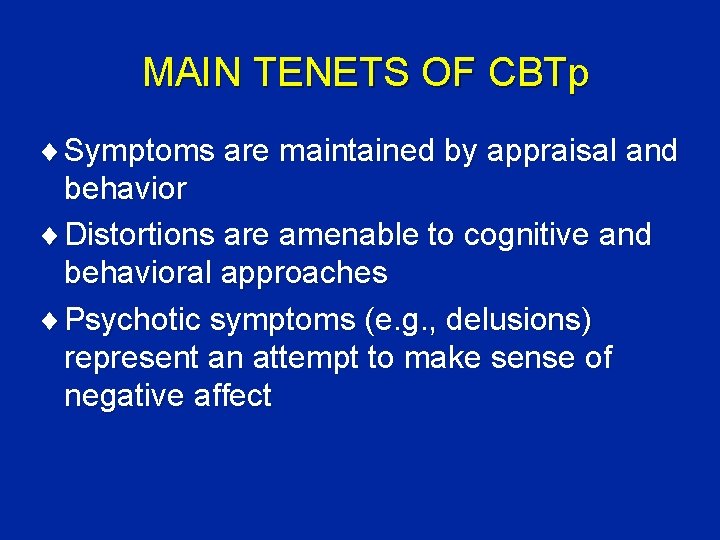 MAIN TENETS OF CBTp ¨ Symptoms are maintained by appraisal and behavior ¨ Distortions