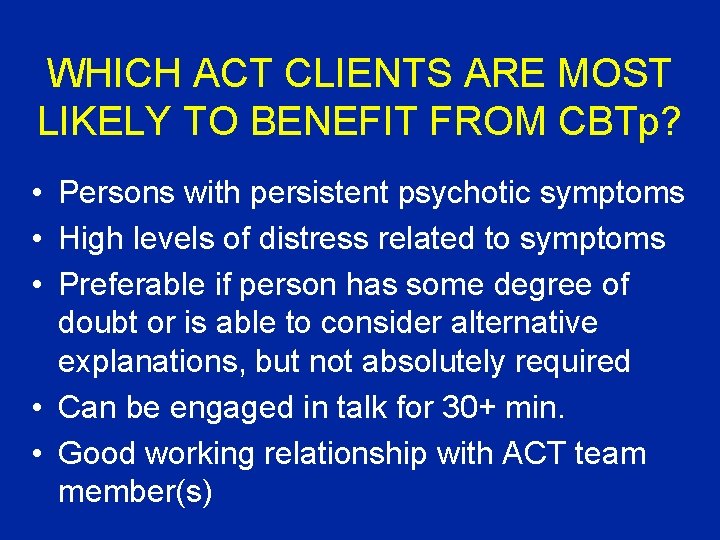WHICH ACT CLIENTS ARE MOST LIKELY TO BENEFIT FROM CBTp? • Persons with persistent