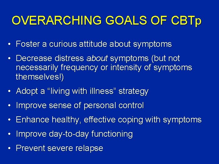 OVERARCHING GOALS OF CBTp • Foster a curious attitude about symptoms • Decrease distress