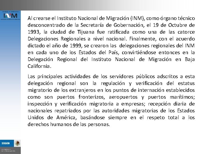 Al crearse el Instituto Nacional de Migración (INM), como órgano técnico desconcentrado de la