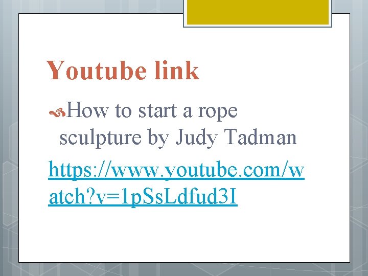 Youtube link How to start a rope sculpture by Judy Tadman https: //www. youtube.