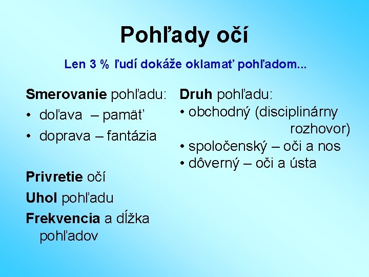 Pohľady očí Len 3 % ľudí dokáže oklamať pohľadom. . . Smerovanie pohľadu: Druh