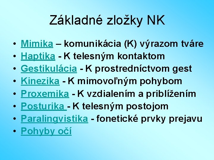 Základné zložky NK • • Mimika – komunikácia (K) výrazom tváre Haptika - K